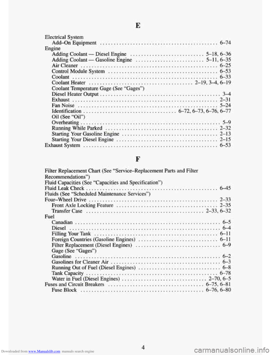 CHEVROLET TAHOE 1995 1.G Owners Manual Downloaded from www.Manualslib.com manuals search engine E
Eiectrical System
Engine Add-On
Equipment
........................................... 6-74
Adding Coolant
. Diesel Engine ........... CHEVROLET TAHOE 1995 1.G Owners Manual Downloaded from www.Manualslib.com manuals search engine E
Eiectrical System
Engine Add-On
Equipment
........................................... 6-74
Adding Coolant
. Diesel Engine ...........