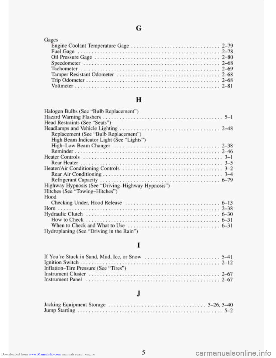 CHEVROLET TAHOE 1995 1.G Owners Manual Downloaded from www.Manualslib.com manuals search engine G
Gages Engine Coolant Temperature Gage
................................
FuelGage ...................................................
Oil P CHEVROLET TAHOE 1995 1.G Owners Manual Downloaded from www.Manualslib.com manuals search engine G
Gages Engine Coolant Temperature Gage
................................
FuelGage ...................................................
Oil P