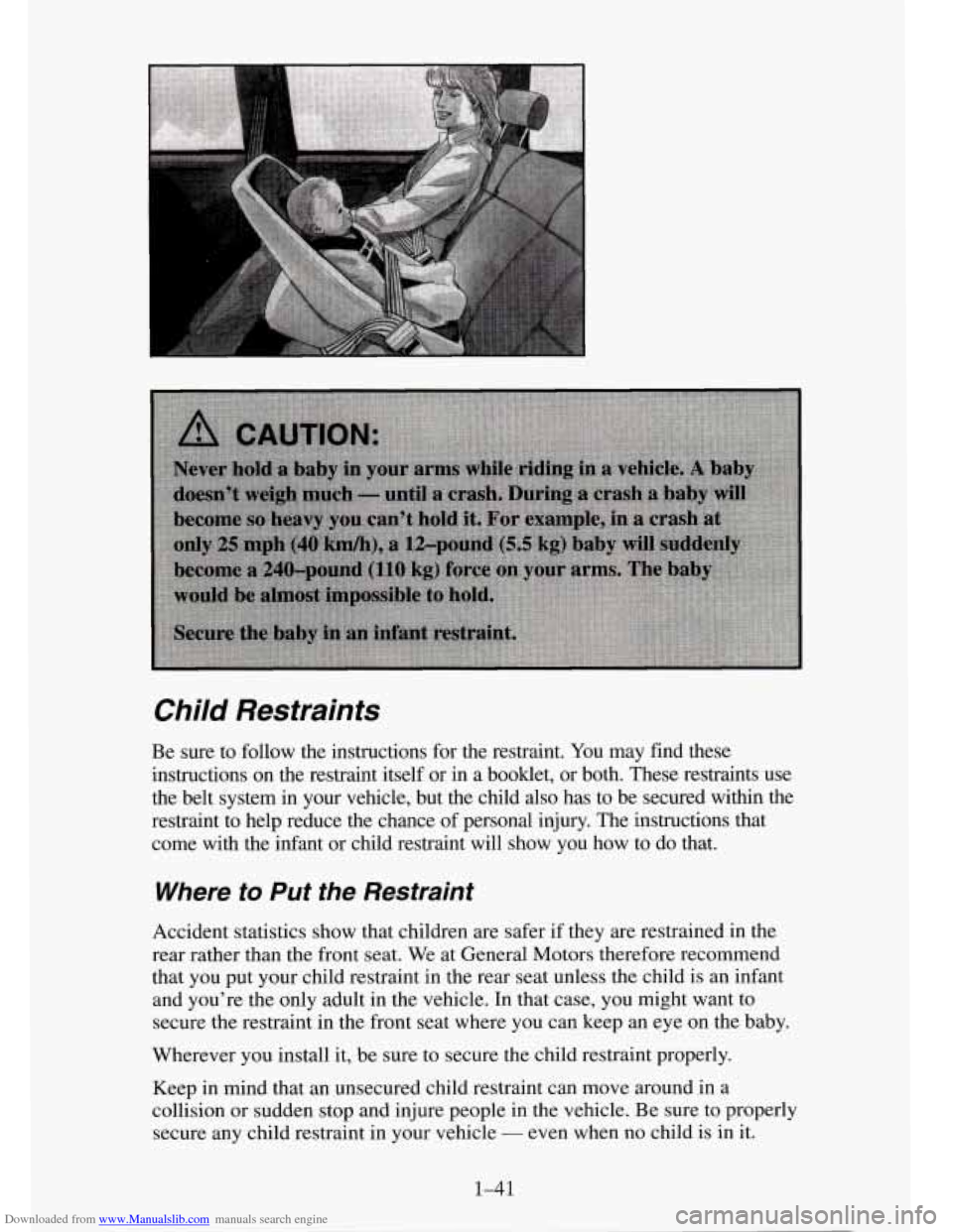 CHEVROLET TAHOE 1995 1.G Workshop Manual Downloaded from www.Manualslib.com manuals search engine Child Restraints
Be sure to follow the instructions for the restraint. You may find these
instructions on the restraint itself or in a book CHEVROLET TAHOE 1995 1.G Workshop Manual Downloaded from www.Manualslib.com manuals search engine Child Restraints
Be sure to follow the instructions for the restraint. You may find these
instructions on the restraint itself or in a book