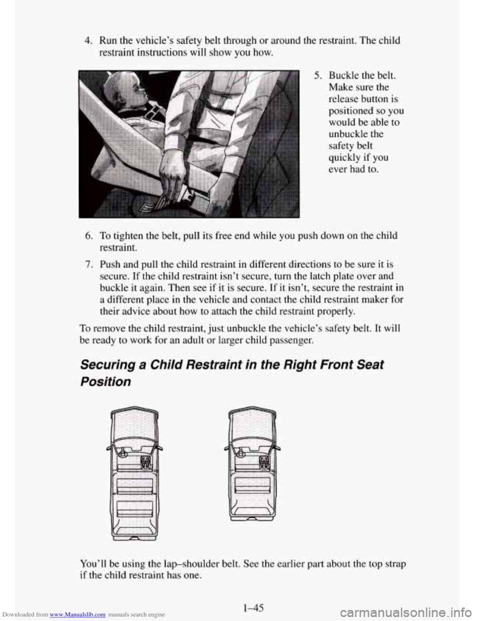 CHEVROLET TAHOE 1995 1.G Workshop Manual Downloaded from www.Manualslib.com manuals search engine 4. Run the vehicle’s safety belt through or around the restraint. The child
restraint instructions will show
you how.
5. Buckle the CHEVROLET TAHOE 1995 1.G Workshop Manual Downloaded from www.Manualslib.com manuals search engine 4. Run the vehicle’s safety belt through or around the restraint. The child
restraint instructions will show
you how.
5. Buckle the