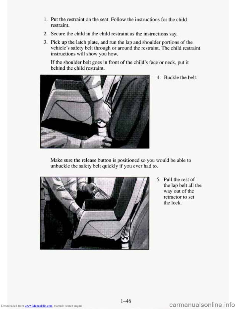 CHEVROLET TAHOE 1995 1.G Repair Manual Downloaded from www.Manualslib.com manuals search engine 1. Put the restraint on the seat. Follow the instructions for the child
restraint.
2. Secure the child in the child restraint as the instr CHEVROLET TAHOE 1995 1.G Repair Manual Downloaded from www.Manualslib.com manuals search engine 1. Put the restraint on the seat. Follow the instructions for the child
restraint.
2. Secure the child in the child restraint as the instr
