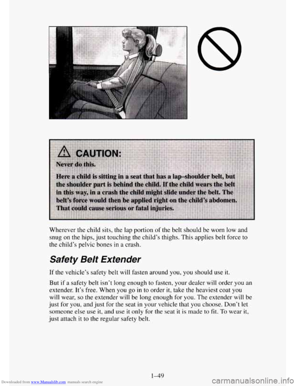 CHEVROLET TAHOE 1995 1.G Repair Manual Downloaded from www.Manualslib.com manuals search engine Wherever the child sits, the lap portion of the belt should be worn low and
snug
on the hips, just touching the child’s thighs. Thi CHEVROLET TAHOE 1995 1.G Repair Manual Downloaded from www.Manualslib.com manuals search engine Wherever the child sits, the lap portion of the belt should be worn low and
snug
on the hips, just touching the child’s thighs. Thi