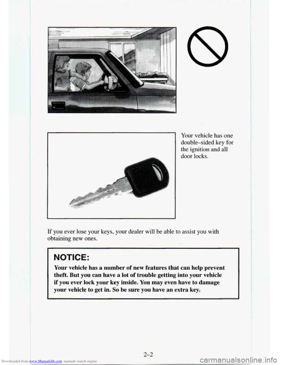 CHEVROLET TAHOE 1995 1.G Repair Manual Downloaded from www.Manualslib.com manuals search engine Your vehicle has one
double-sided key for
the ignition and all
door locks.
If you ever lose your keys, your dealer will be able to assi CHEVROLET TAHOE 1995 1.G Repair Manual Downloaded from www.Manualslib.com manuals search engine Your vehicle has one
double-sided key for
the ignition and all
door locks.
If you ever lose your keys, your dealer will be able to assi