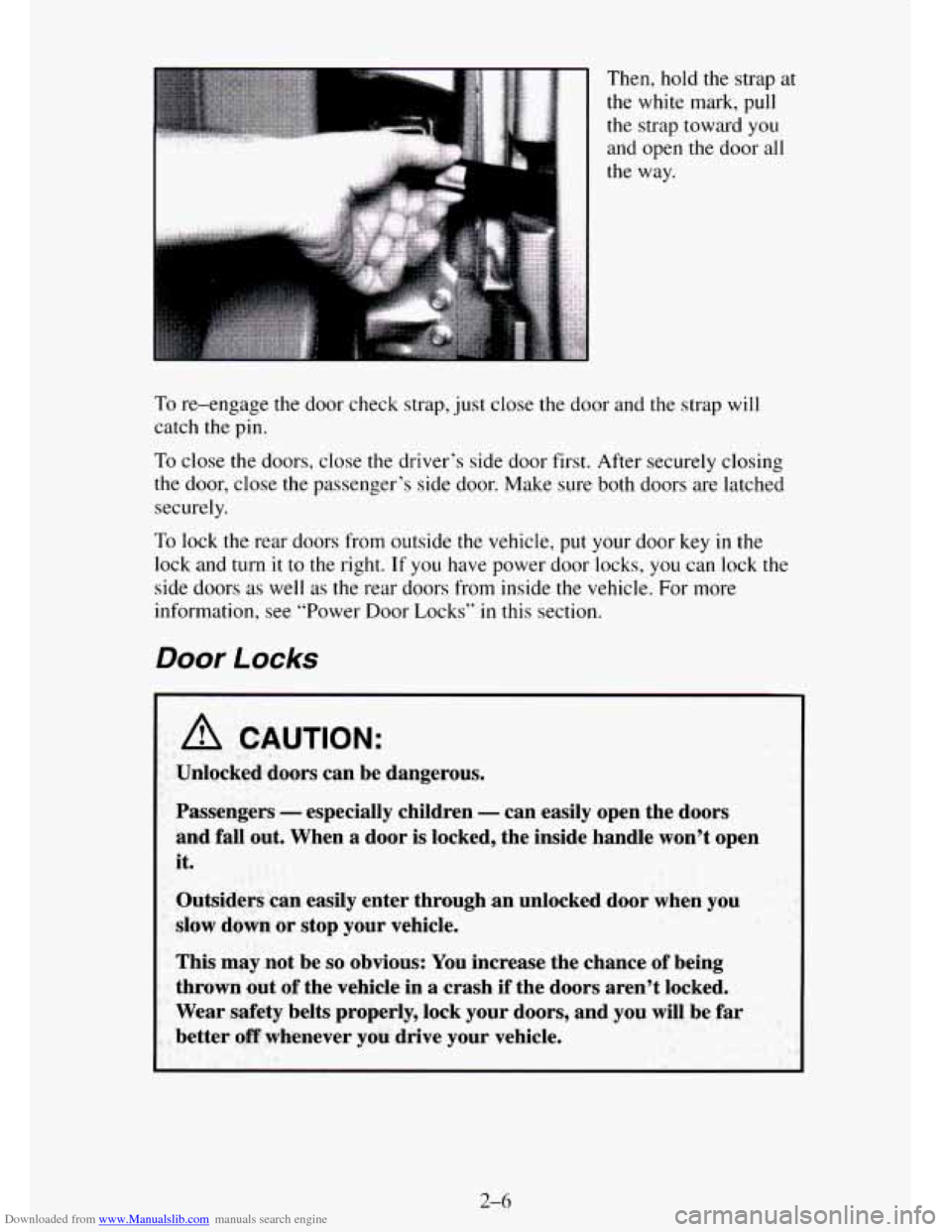 CHEVROLET TAHOE 1995 1.G Manual PDF Downloaded from www.Manualslib.com manuals search engine Then, hold the strap at
the white mark, pull
the strap toward you
and open the door all
the way.
To re-engage the door check strap CHEVROLET TAHOE 1995 1.G Manual PDF Downloaded from www.Manualslib.com manuals search engine Then, hold the strap at
the white mark, pull
the strap toward you
and open the door all
the way.
To re-engage the door check strap