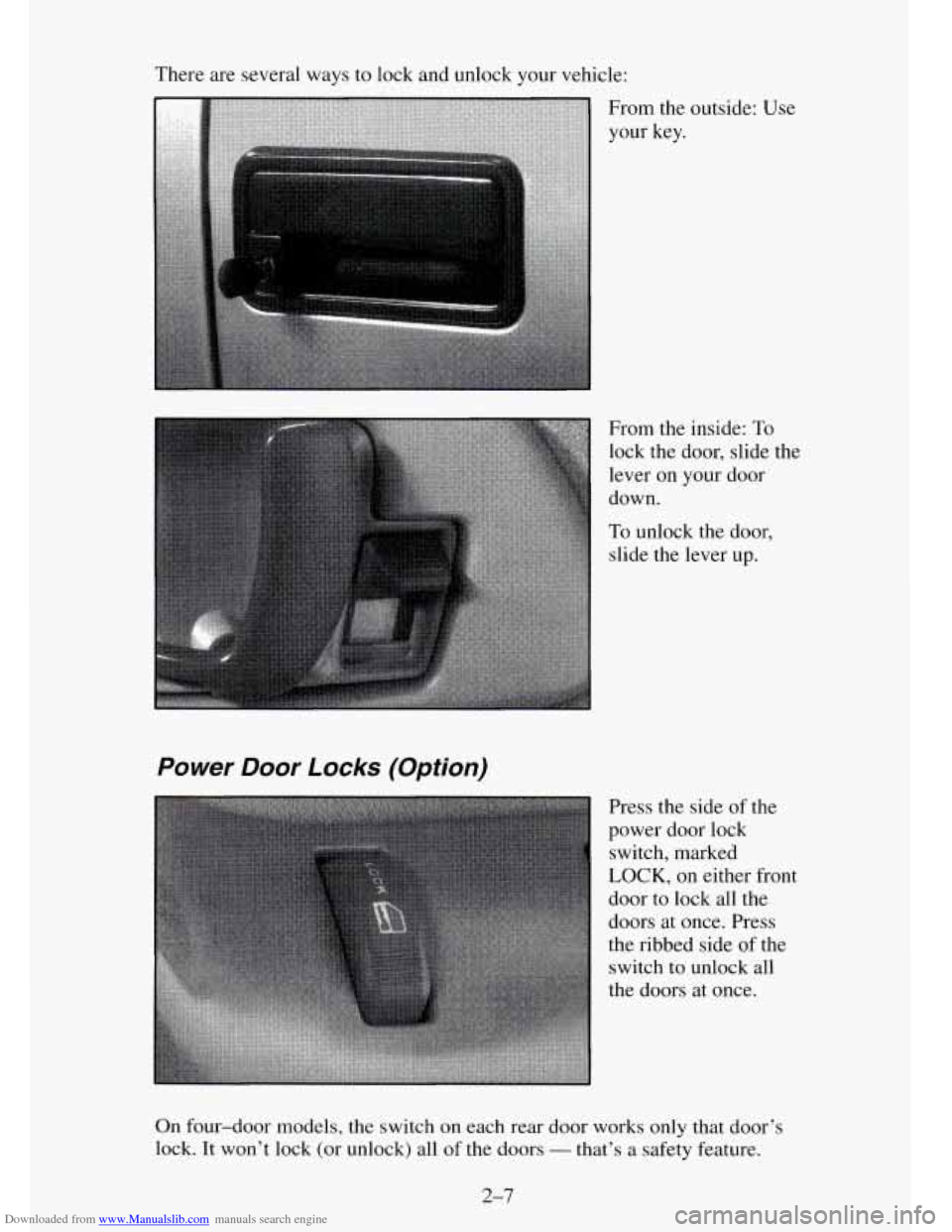 CHEVROLET TAHOE 1995 1.G Manual PDF Downloaded from www.Manualslib.com manuals search engine There are several ways to lock and unlock your vehicle:
Power Door Locks (Option)
From the outside: Use
your key.
From the inside:
T CHEVROLET TAHOE 1995 1.G Manual PDF Downloaded from www.Manualslib.com manuals search engine There are several ways to lock and unlock your vehicle:
Power Door Locks (Option)
From the outside: Use
your key.
From the inside:
T