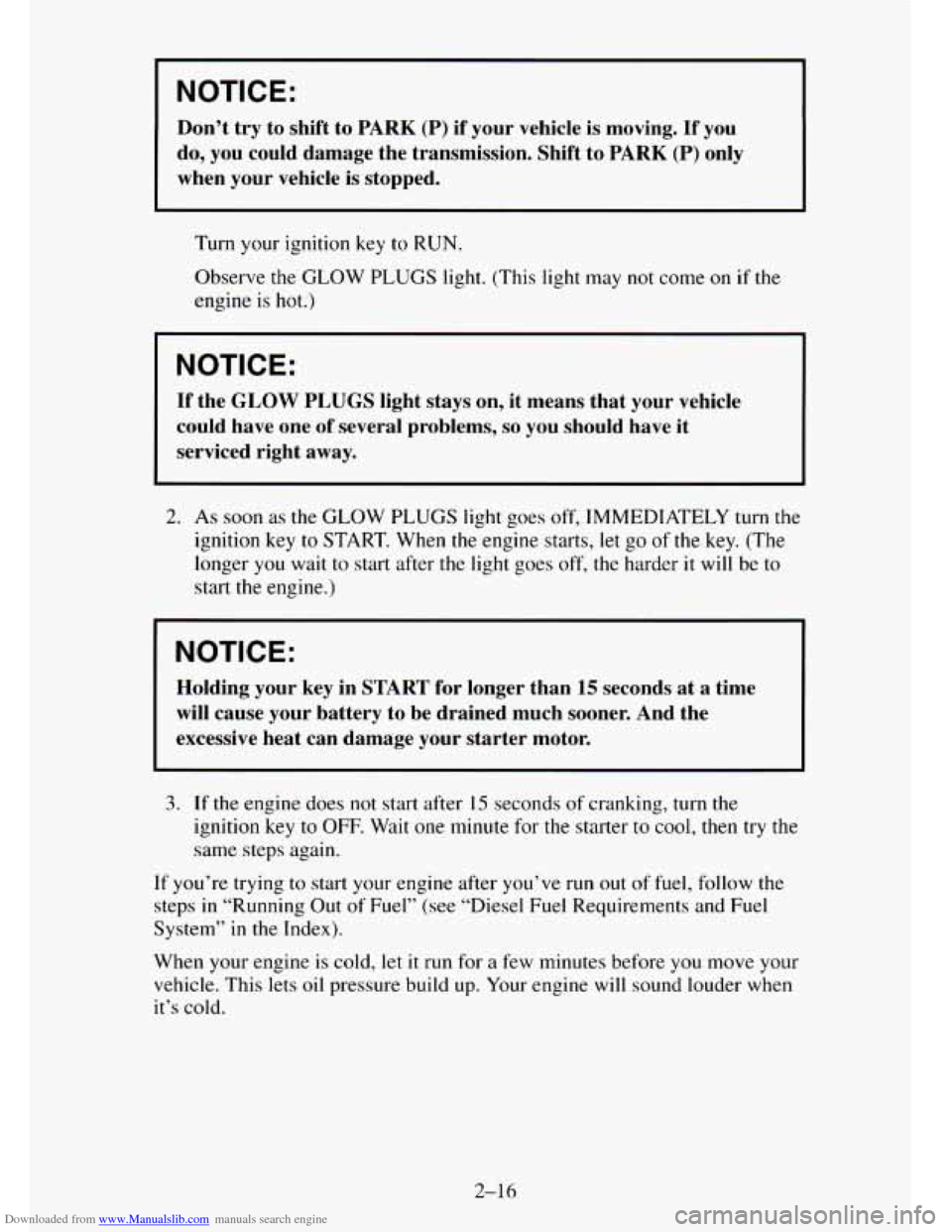 CHEVROLET TAHOE 1995 1.G Manual Online Downloaded from www.Manualslib.com manuals search engine NOTICE:
Don’t try to shift to PARK (P) if your vehicle is moving. If you
do, you could damage the transmission. Shift to PAR CHEVROLET TAHOE 1995 1.G Manual Online Downloaded from www.Manualslib.com manuals search engine NOTICE:
Don’t try to shift to PARK (P) if your vehicle is moving. If you
do, you could damage the transmission. Shift to PAR