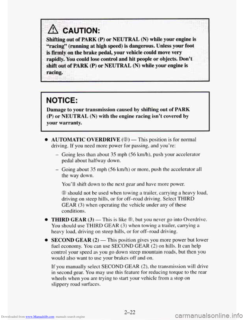 CHEVROLET TAHOE 1995 1.G Manual Online Downloaded from www.Manualslib.com manuals search engine NOTICE:
Damage to your transmission caused by shifting out of PARK
(P) or NEUTRAL (N) with the engine racing isn’t covered by
you CHEVROLET TAHOE 1995 1.G Manual Online Downloaded from www.Manualslib.com manuals search engine NOTICE:
Damage to your transmission caused by shifting out of PARK
(P) or NEUTRAL (N) with the engine racing isn’t covered by
you
