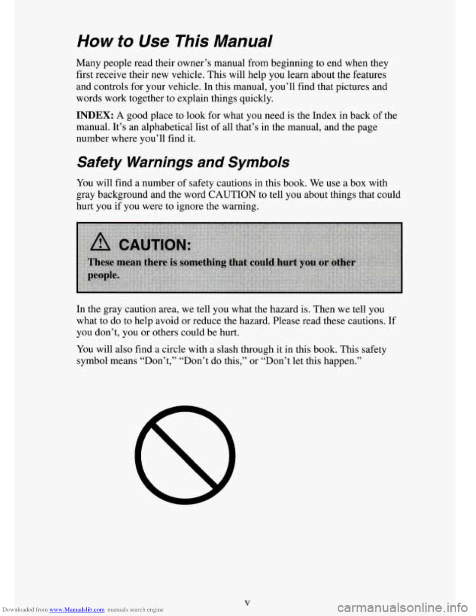 CHEVROLET TAHOE 1995 1.G Owners Manual Downloaded from www.Manualslib.com manuals search engine How to Use This Manual
Many people read their owner’s manual from beginning to end when they
first receive their new vehicle. This wil CHEVROLET TAHOE 1995 1.G Owners Manual Downloaded from www.Manualslib.com manuals search engine How to Use This Manual
Many people read their owner’s manual from beginning to end when they
first receive their new vehicle. This wil