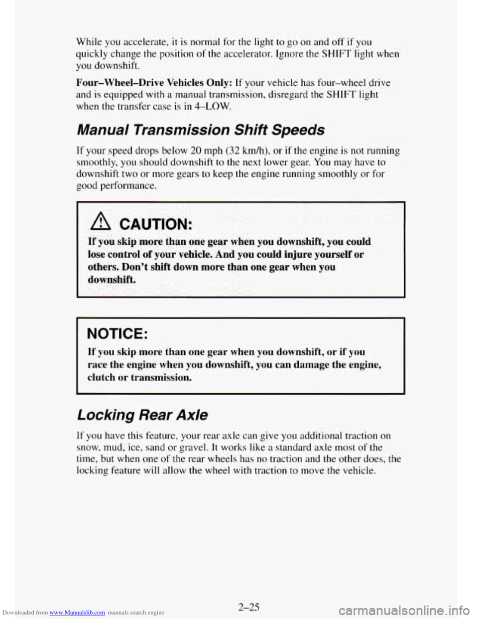 CHEVROLET TAHOE 1995 1.G Owners Manual Downloaded from www.Manualslib.com manuals search engine While you accelerate, it is normal for the light to go on and off if you
quickly change
the position of the accelerator. Ignore the SHIF CHEVROLET TAHOE 1995 1.G Owners Manual Downloaded from www.Manualslib.com manuals search engine While you accelerate, it is normal for the light to go on and off if you
quickly change
the position of the accelerator. Ignore the SHIF