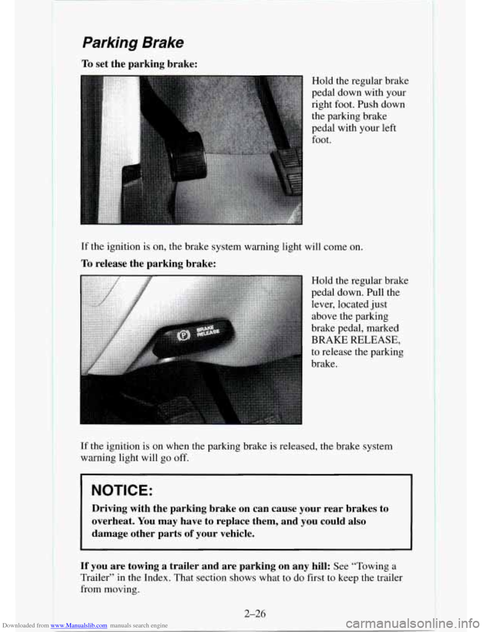 CHEVROLET TAHOE 1995 1.G Owners Manual Downloaded from www.Manualslib.com manuals search engine Parking Brake
To set the parking brake:
Hold the regular brake
pedal down with your
right foot. Push down
the parking brake
pedal wit CHEVROLET TAHOE 1995 1.G Owners Manual Downloaded from www.Manualslib.com manuals search engine Parking Brake
To set the parking brake:
Hold the regular brake
pedal down with your
right foot. Push down
the parking brake
pedal wit