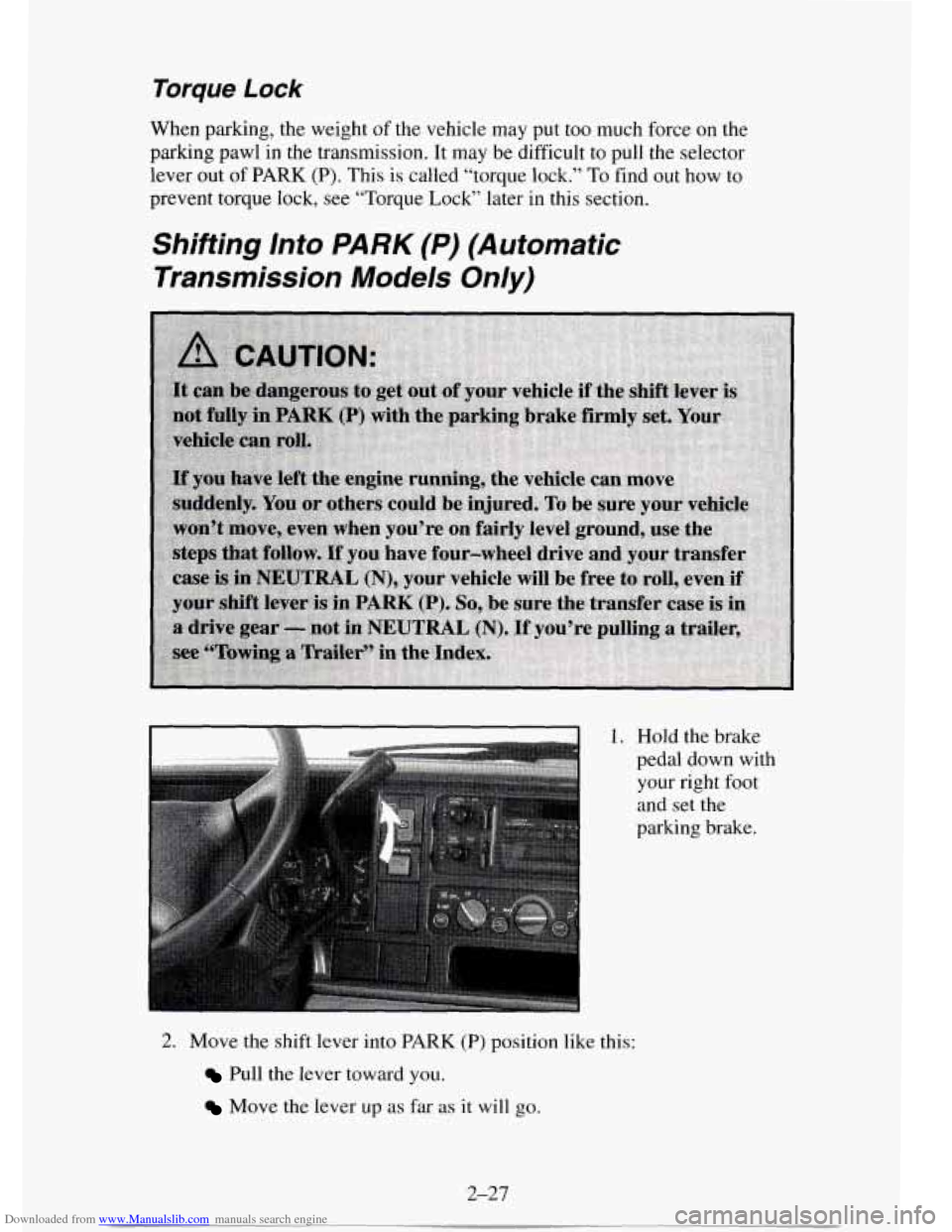 CHEVROLET TAHOE 1995 1.G Owners Manual Downloaded from www.Manualslib.com manuals search engine Torque Lock
When parking, the weight of the vehicle may put too much force on the
parking pawl in the transmission. It may be diffi CHEVROLET TAHOE 1995 1.G Owners Manual Downloaded from www.Manualslib.com manuals search engine Torque Lock
When parking, the weight of the vehicle may put too much force on the
parking pawl in the transmission. It may be diffi