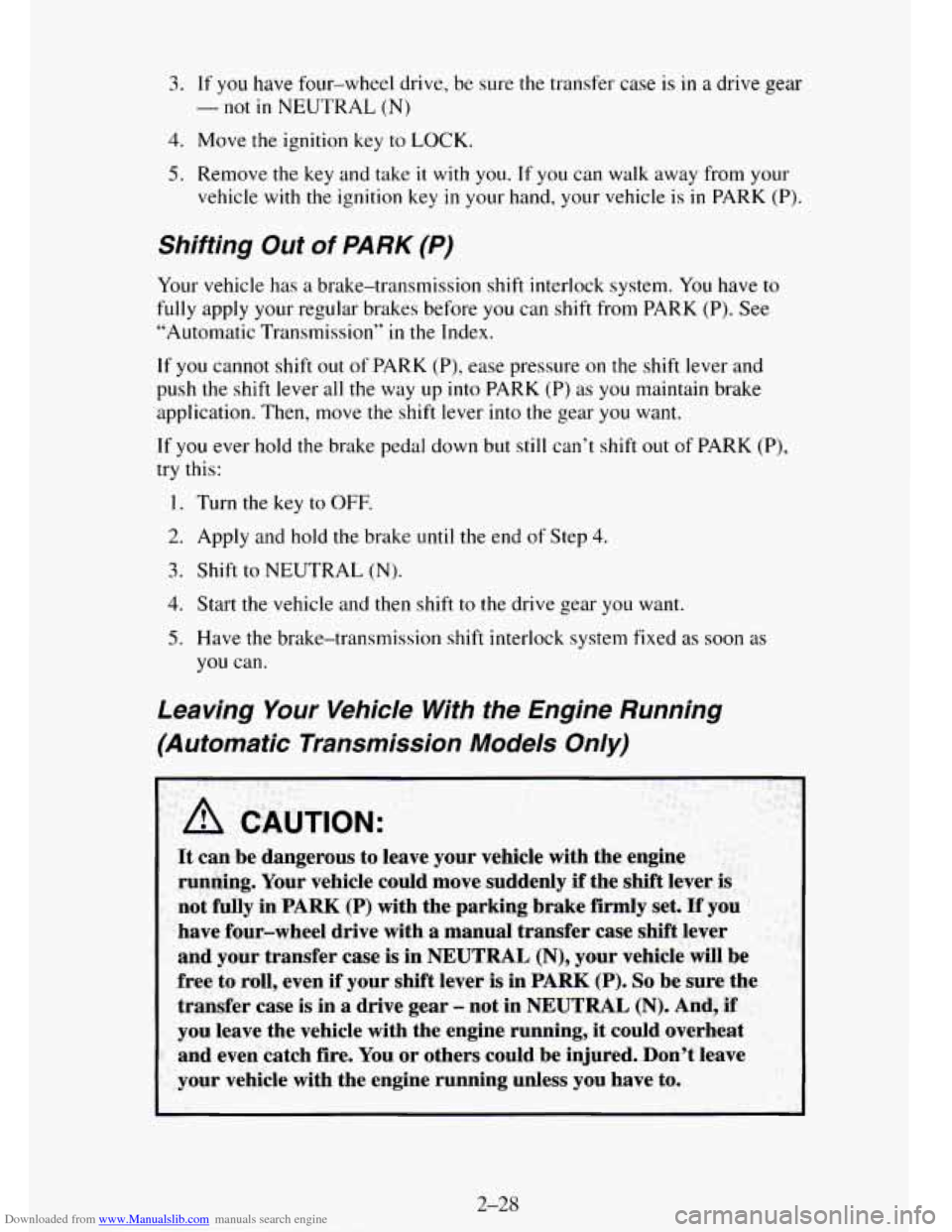 CHEVROLET TAHOE 1995 1.G Owners Manual Downloaded from www.Manualslib.com manuals search engine 3. If you have four-wheel drive, be sure the transfer case is in a drive gear
4. Move the ignition key to LOCK.
-not in NEUTRAL (N)
5. R CHEVROLET TAHOE 1995 1.G Owners Manual Downloaded from www.Manualslib.com manuals search engine 3. If you have four-wheel drive, be sure the transfer case is in a drive gear
4. Move the ignition key to LOCK.
-not in NEUTRAL (N)
5. R