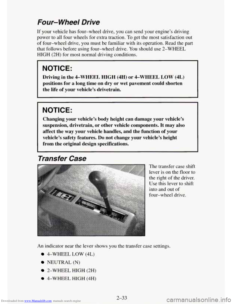CHEVROLET TAHOE 1995 1.G Owners Manual Downloaded from www.Manualslib.com manuals search engine Four- Wheel Drive
If your vehicle has four-wheel drive, you can send your engine’s driving
power to all four wheels for extra CHEVROLET TAHOE 1995 1.G Owners Manual Downloaded from www.Manualslib.com manuals search engine Four- Wheel Drive
If your vehicle has four-wheel drive, you can send your engine’s driving
power to all four wheels for extra