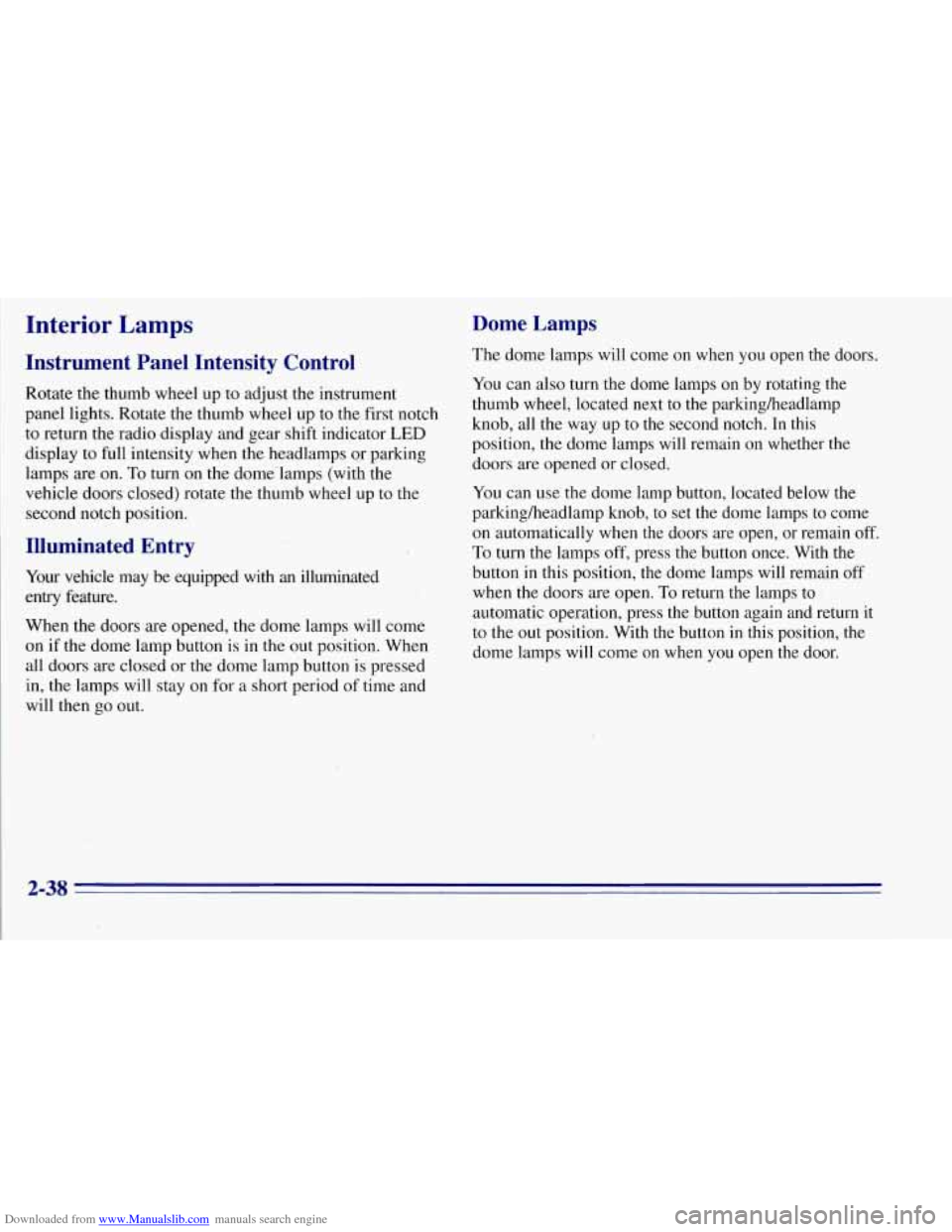 CHEVROLET TAHOE 1996 1.G Owners Manual Downloaded from www.Manualslib.com manuals search engine Interior Lamps
Instrument Panel Intensity Control
Rotate the thumb wheel up to adjust the instrument
panel 1igh.t.s. Rotate the t CHEVROLET TAHOE 1996 1.G Owners Manual Downloaded from www.Manualslib.com manuals search engine Interior Lamps
Instrument Panel Intensity Control
Rotate the thumb wheel up to adjust the instrument
panel 1igh.t.s. Rotate the t