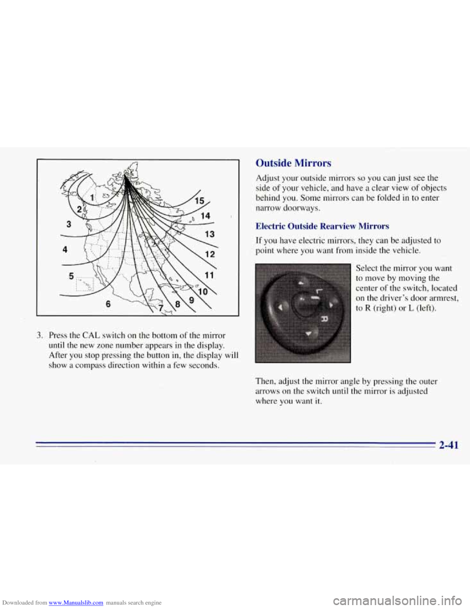 CHEVROLET TAHOE 1996 1.G Owners Manual Downloaded from www.Manualslib.com manuals search engine 3. Press the CAL switch on the bottom of the mirror
until the new zone number appears in the display.
After you stop pressing the but CHEVROLET TAHOE 1996 1.G Owners Manual Downloaded from www.Manualslib.com manuals search engine 3. Press the CAL switch on the bottom of the mirror
until the new zone number appears in the display.
After you stop pressing the but