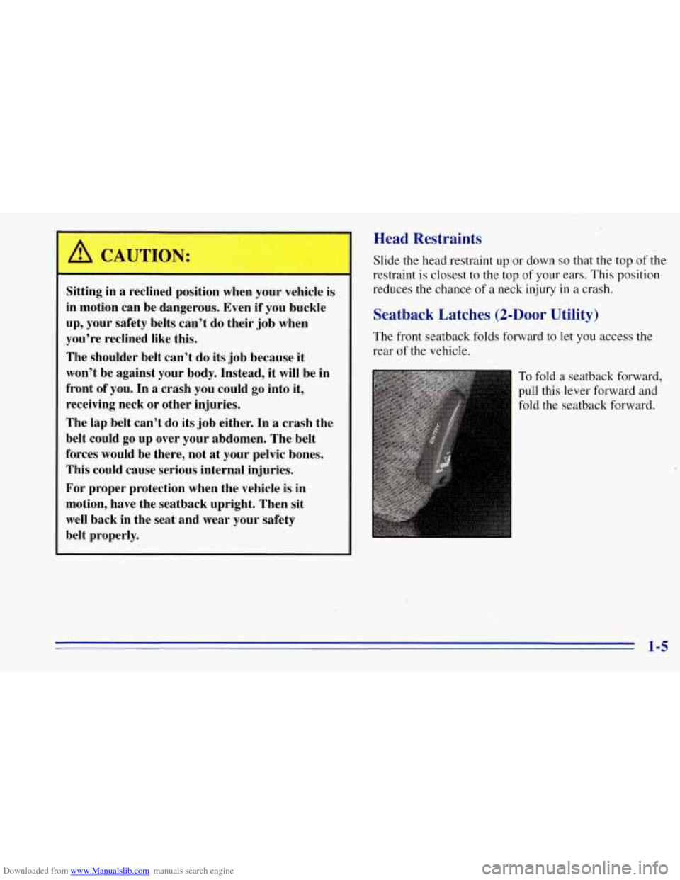CHEVROLET TAHOE 1996 1.G User Guide Downloaded from www.Manualslib.com manuals search engine I
Sitting’in a reclined position when your vehicle is
in motion can be dangerous. Even if you buckle
up, your safety belts can†CHEVROLET TAHOE 1996 1.G User Guide Downloaded from www.Manualslib.com manuals search engine I
Sitting’in a reclined position when your vehicle is
in motion can be dangerous. Even if you buckle
up, your safety belts canâ€