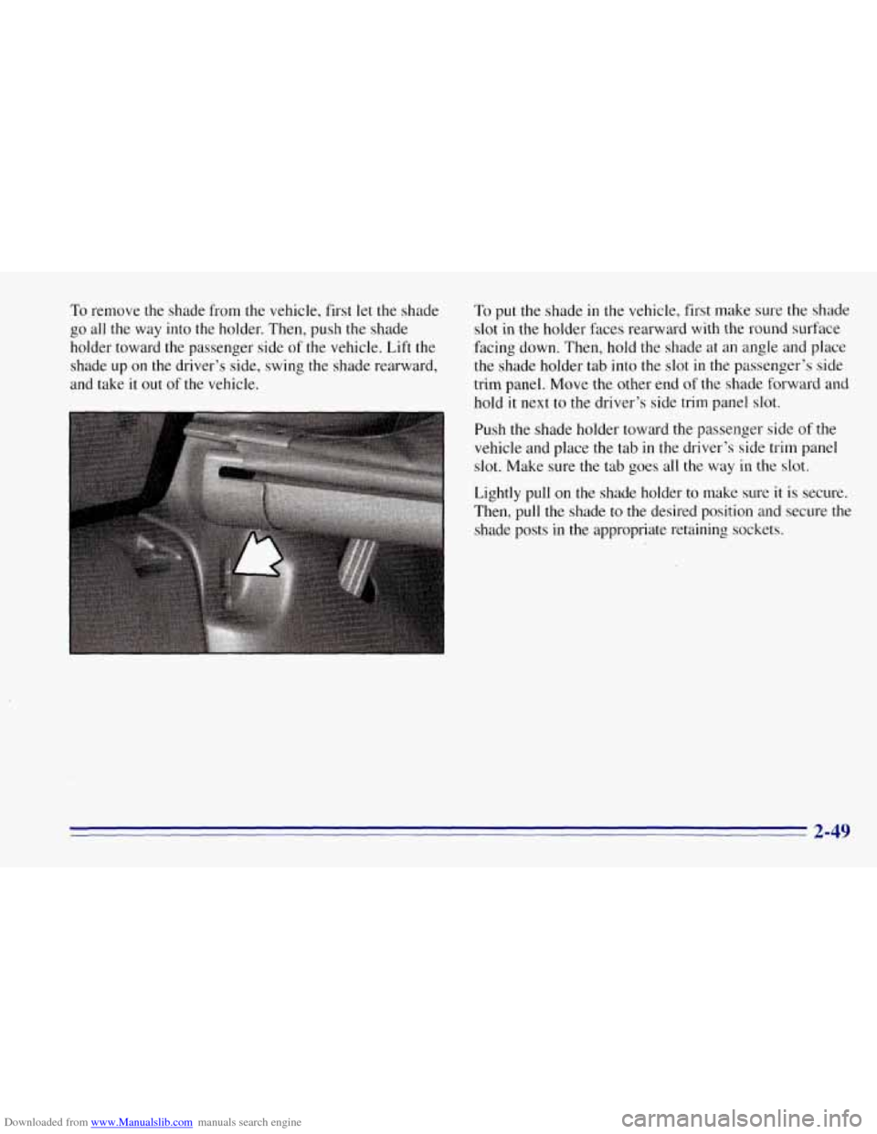 CHEVROLET TAHOE 1996 1.G Owners Manual Downloaded from www.Manualslib.com manuals search engine To remove the shade from the vehicle, first let the shade
go all the way into the holder. Then, push the shade
holder toward the pass CHEVROLET TAHOE 1996 1.G Owners Manual Downloaded from www.Manualslib.com manuals search engine To remove the shade from the vehicle, first let the shade
go all the way into the holder. Then, push the shade
holder toward the pass