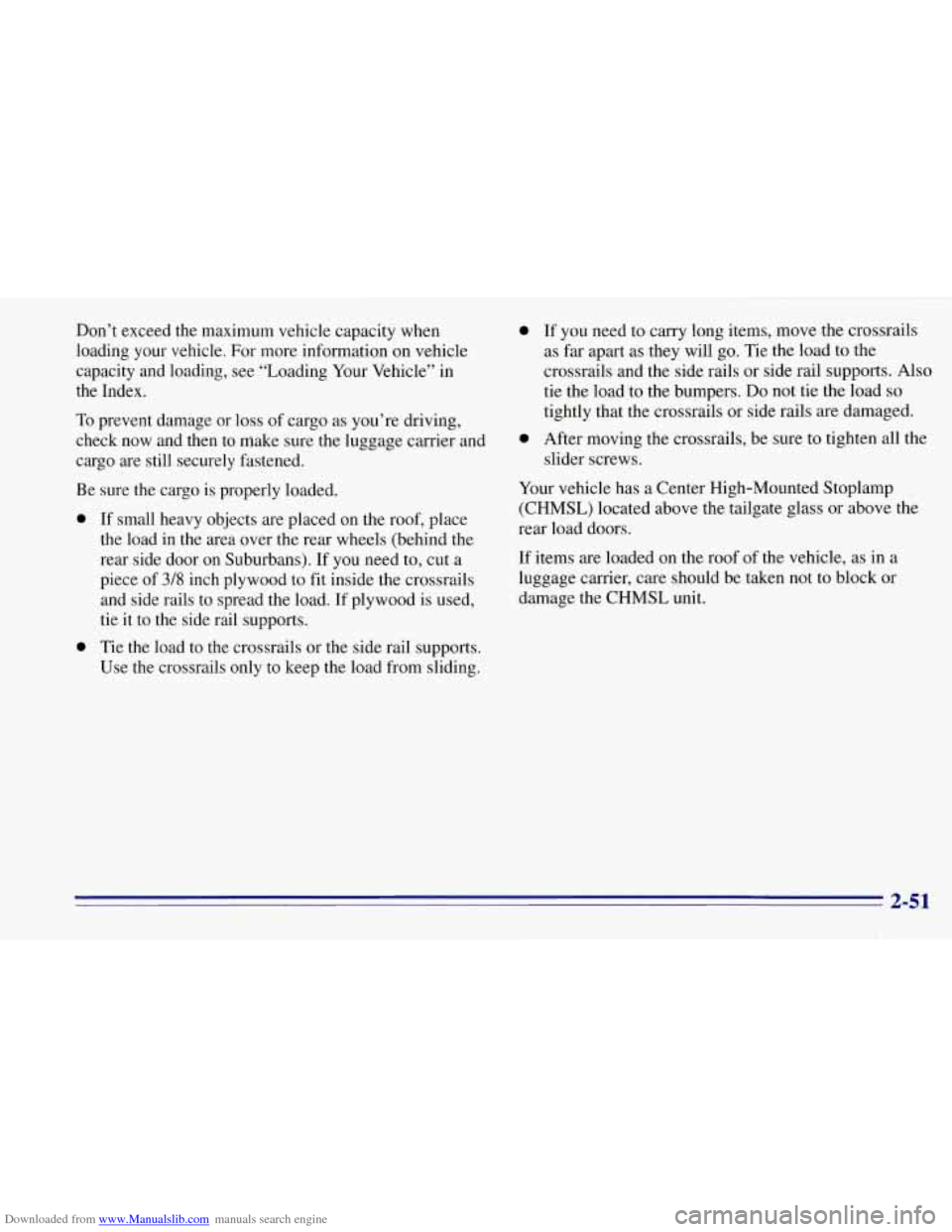 CHEVROLET TAHOE 1996 1.G Owners Manual Downloaded from www.Manualslib.com manuals search engine Don’t exceed the maximum vehicle capacity when
loading your vehicle. For more information on vehicle
capacity and loading, see CHEVROLET TAHOE 1996 1.G Owners Manual Downloaded from www.Manualslib.com manuals search engine Don’t exceed the maximum vehicle capacity when
loading your vehicle. For more information on vehicle
capacity and loading, see