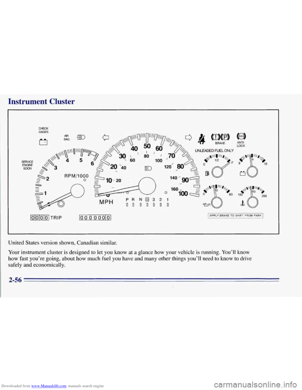 CHEVROLET TAHOE 1996 1.G Owners Manual Downloaded from www.Manualslib.com manuals search engine Instrument Cluster
CHECK GAGES
SWCE ENGINE SOON
ANTI - LOCK
n
lolololol TRIP
W
MPH
loo 0 0 oolol [APPLY BRAKE TO SHIFT FROM PARK I
U CHEVROLET TAHOE 1996 1.G Owners Manual Downloaded from www.Manualslib.com manuals search engine Instrument Cluster
CHECK GAGES
SWCE ENGINE SOON
ANTI - LOCK
n
lolololol TRIP
W
MPH
loo 0 0 oolol [APPLY BRAKE TO SHIFT FROM PARK I
U