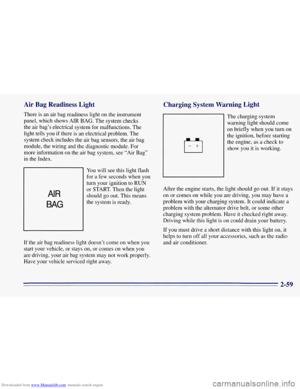 CHEVROLET TAHOE 1996 1.G Owners Manual Downloaded from www.Manualslib.com manuals search engine Air Bag Readiness Light
There is an air bag readiness light on the instrument
panel, which shows AIR BAG. The system checks
the ai CHEVROLET TAHOE 1996 1.G Owners Manual Downloaded from www.Manualslib.com manuals search engine Air Bag Readiness Light
There is an air bag readiness light on the instrument
panel, which shows AIR BAG. The system checks
the ai