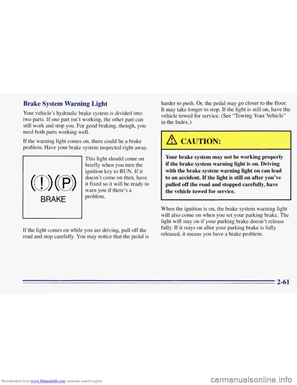CHEVROLET TAHOE 1996 1.G Owners Manual Downloaded from www.Manualslib.com manuals search engine Brake System Warning Light
Your vehicle’s hydraulic brake system is divided into
two parts. If one part isn’t working, the other CHEVROLET TAHOE 1996 1.G Owners Manual Downloaded from www.Manualslib.com manuals search engine Brake System Warning Light
Your vehicle’s hydraulic brake system is divided into
two parts. If one part isn’t working, the other