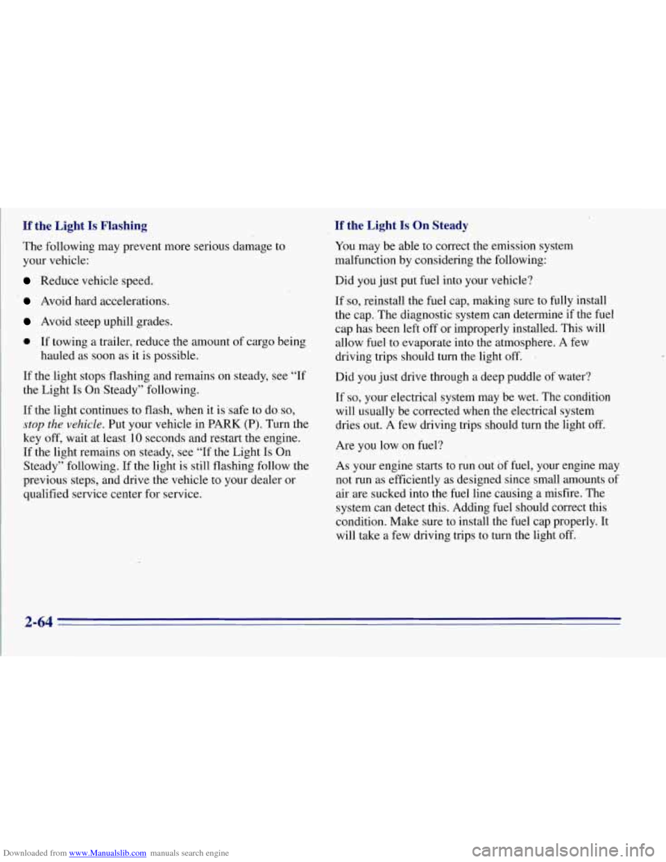 CHEVROLET TAHOE 1996 1.G Owners Manual Downloaded from www.Manualslib.com manuals search engine If the Light Is Flashing
The following may prevent more serious damage to
your vehicle:
Reduce vehicle speed.
‘ Avoid hard accelerat CHEVROLET TAHOE 1996 1.G Owners Manual Downloaded from www.Manualslib.com manuals search engine If the Light Is Flashing
The following may prevent more serious damage to
your vehicle:
Reduce vehicle speed.
‘ Avoid hard accelerat