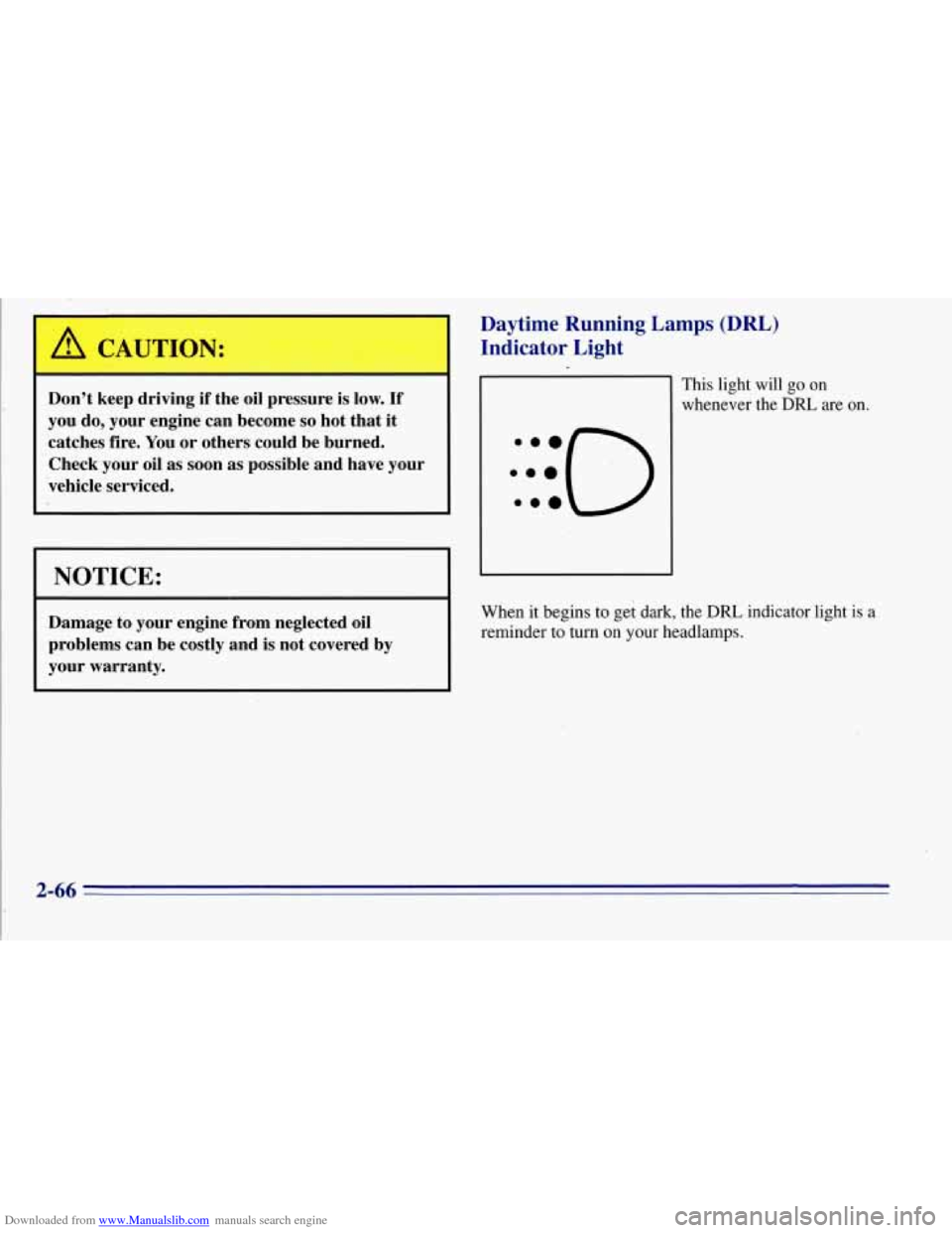 CHEVROLET TAHOE 1996 1.G Owners Manual Downloaded from www.Manualslib.com manuals search engine 1 CAUTION: 
Dont keep driving if the oil pressure  is low. If 
you  do, your  engine  can become so hot that  it 
catches  fire. You or others