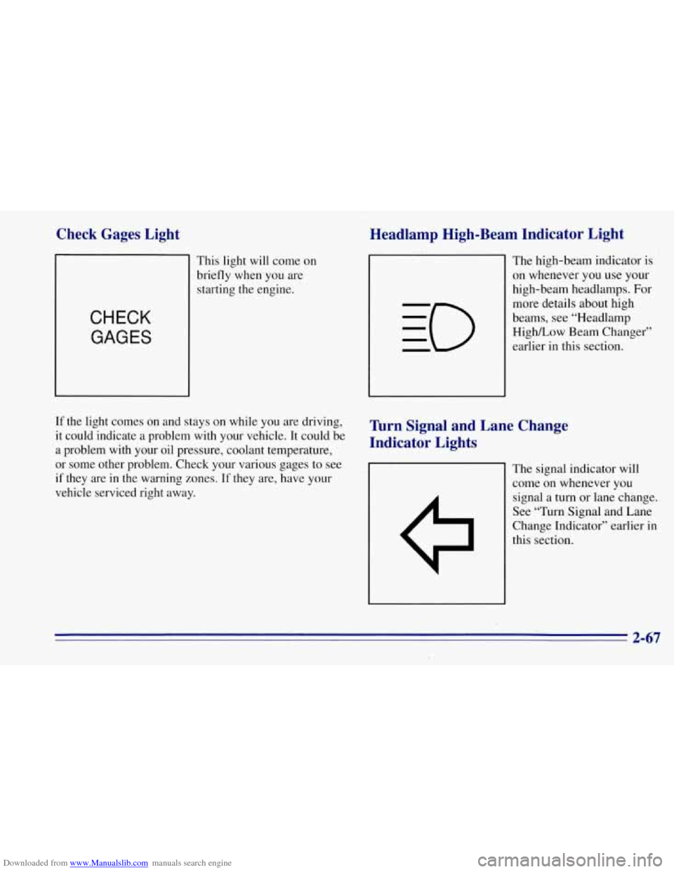 CHEVROLET TAHOE 1996 1.G Owners Manual Downloaded from www.Manualslib.com manuals search engine Check Gages Light
This light will come on
briefly when you are
starting the engine.
CHECK
GAGES
If the light comes on and stay CHEVROLET TAHOE 1996 1.G Owners Manual Downloaded from www.Manualslib.com manuals search engine Check Gages Light
This light will come on
briefly when you are
starting the engine.
CHECK
GAGES
If the light comes on and stay