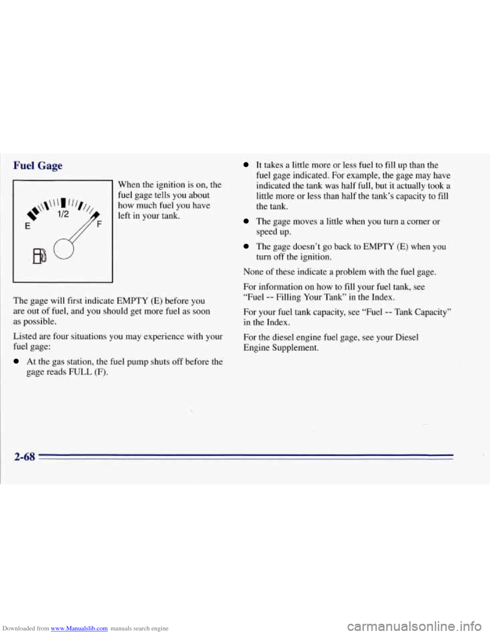 CHEVROLET TAHOE 1996 1.G Owners Manual Downloaded from www.Manualslib.com manuals search engine Fuel Gage
-1 When the ignition is on, the
I
fuel gage tells you about
how much fuel you have
left in your tank.
The gage will firs CHEVROLET TAHOE 1996 1.G Owners Manual Downloaded from www.Manualslib.com manuals search engine Fuel Gage
-1 When the ignition is on, the
I
fuel gage tells you about
how much fuel you have
left in your tank.
The gage will firs