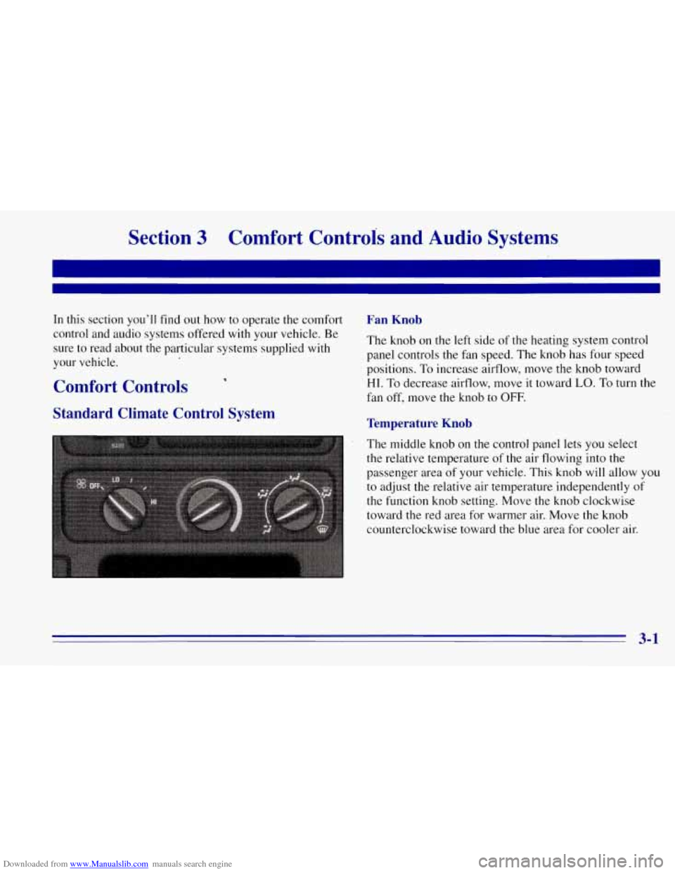 CHEVROLET TAHOE 1996 1.G Owners Manual Downloaded from www.Manualslib.com manuals search engine Section 3 Comfort Controls and Audio Systems
In this section you’ll find out how to operate the comfort
control and audio system CHEVROLET TAHOE 1996 1.G Owners Manual Downloaded from www.Manualslib.com manuals search engine Section 3 Comfort Controls and Audio Systems
In this section you’ll find out how to operate the comfort
control and audio system