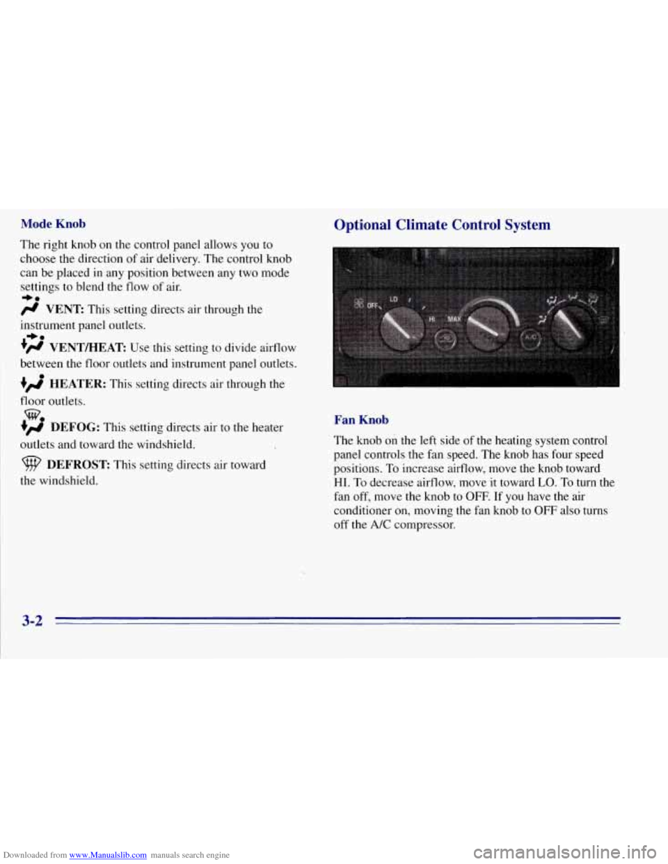 CHEVROLET TAHOE 1996 1.G Owners Manual Downloaded from www.Manualslib.com manuals search engine Mode Knob
The right knob on the control panel allows you to
choose the direction
of air delivery. The control knob
can
be placed in CHEVROLET TAHOE 1996 1.G Owners Manual Downloaded from www.Manualslib.com manuals search engine Mode Knob
The right knob on the control panel allows you to
choose the direction
of air delivery. The control knob
can
be placed in