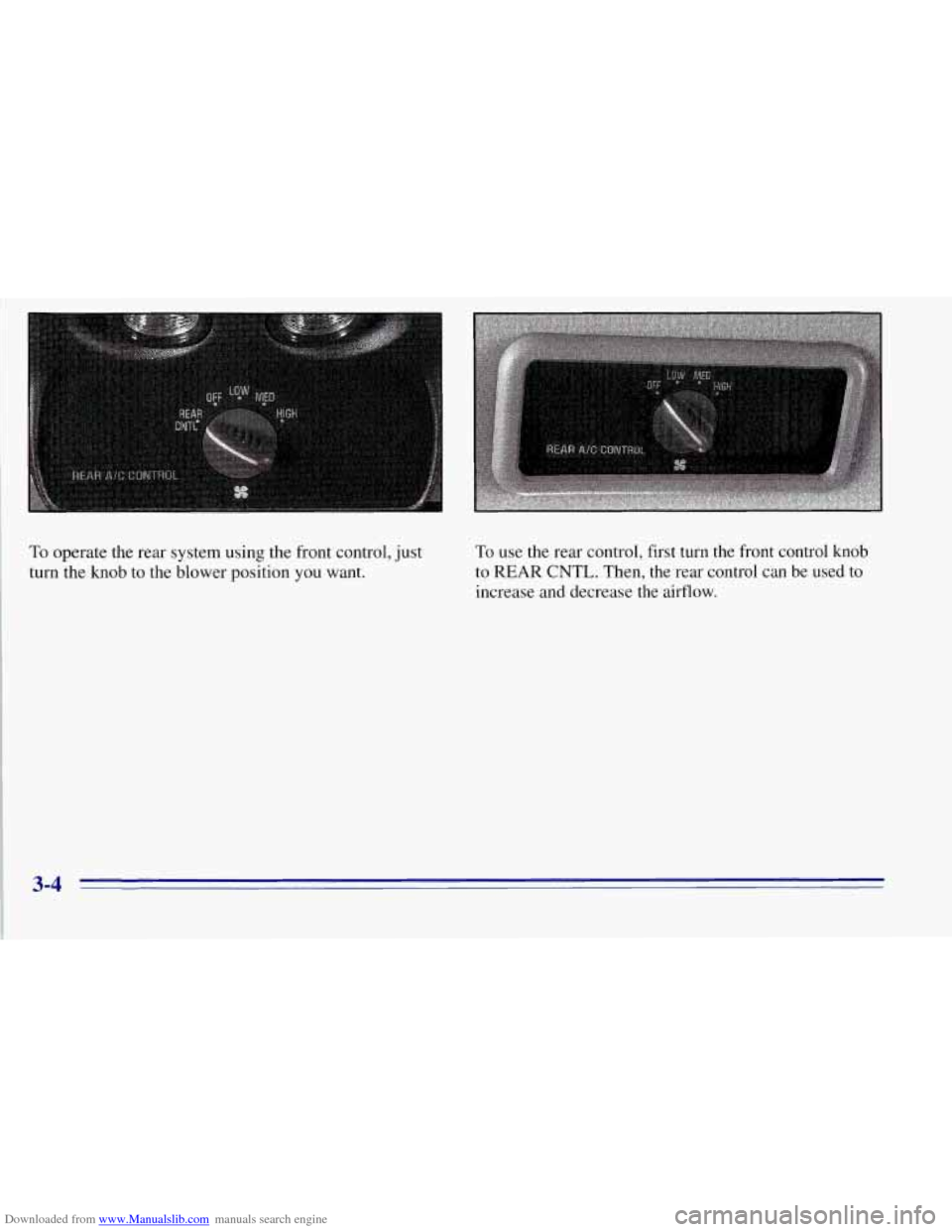 CHEVROLET TAHOE 1996 1.G Owners Manual Downloaded from www.Manualslib.com manuals search engine To use the rear control, first turn the front control knob
to
REAR CNTL. Then, the rear control can be used to
increase and decrea CHEVROLET TAHOE 1996 1.G Owners Manual Downloaded from www.Manualslib.com manuals search engine To use the rear control, first turn the front control knob
to
REAR CNTL. Then, the rear control can be used to
increase and decrea