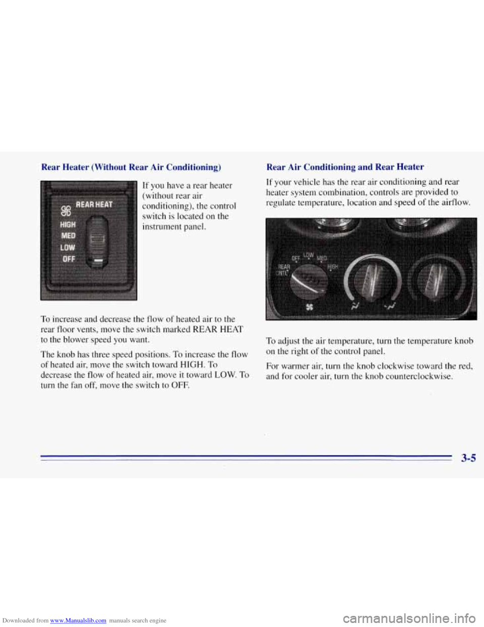 CHEVROLET TAHOE 1996 1.G Owners Manual Downloaded from www.Manualslib.com manuals search engine Rear Heater (Without Rear Air Conditioning)
If you have a rear heater
(without rear air
conditioning), the control
switch is located CHEVROLET TAHOE 1996 1.G Owners Manual Downloaded from www.Manualslib.com manuals search engine Rear Heater (Without Rear Air Conditioning)
If you have a rear heater
(without rear air
conditioning), the control
switch is located