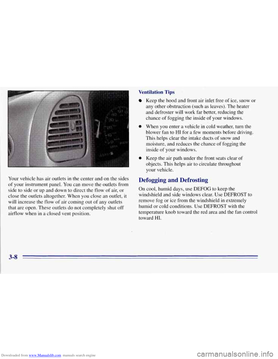 CHEVROLET TAHOE 1996 1.G Owners Manual Downloaded from www.Manualslib.com manuals search engine Your vehicle has air outlets in the center and on the sides
of your instrument panel. You can move the outlets from
side to side or CHEVROLET TAHOE 1996 1.G Owners Manual Downloaded from www.Manualslib.com manuals search engine Your vehicle has air outlets in the center and on the sides
of your instrument panel. You can move the outlets from
side to side or