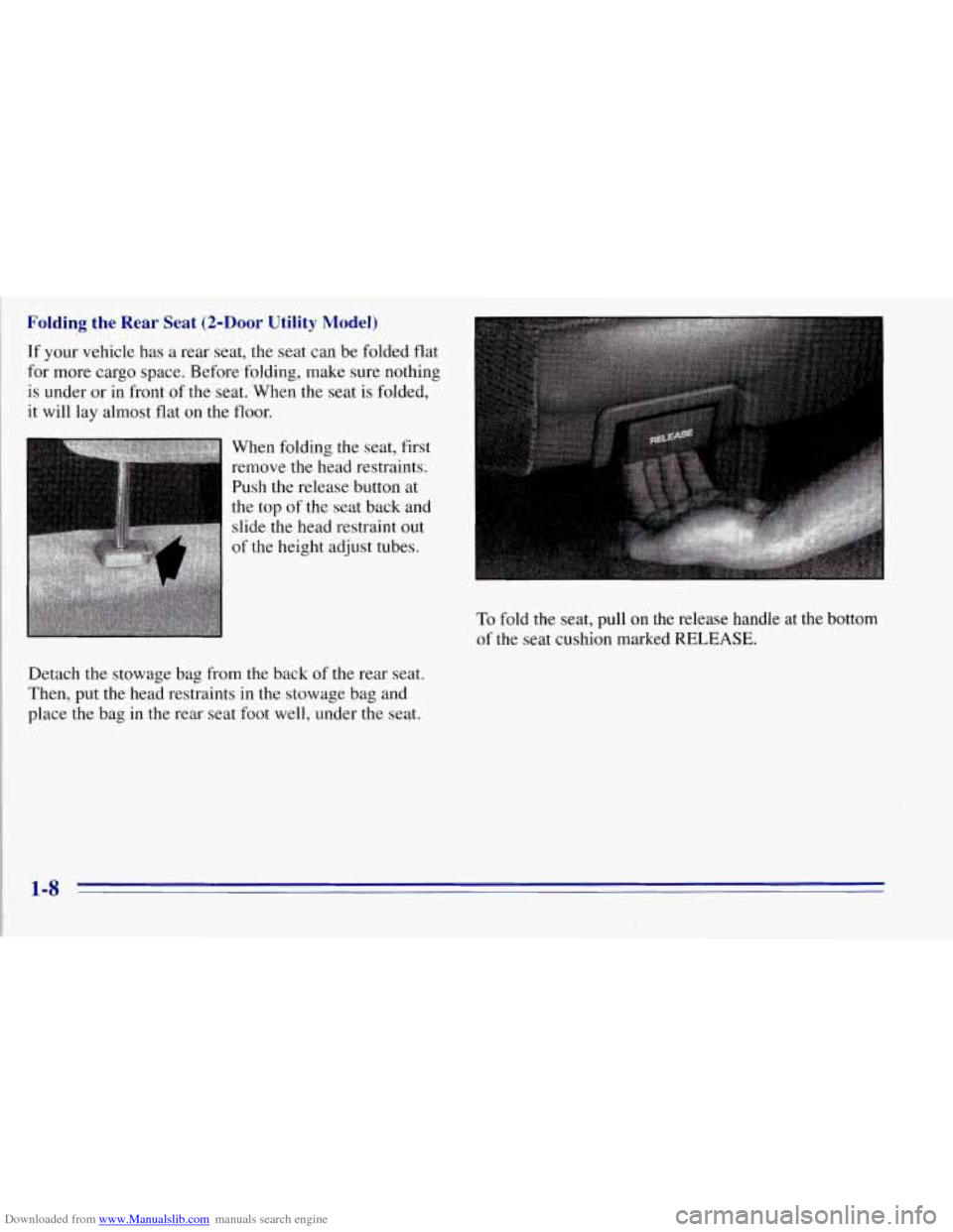 CHEVROLET TAHOE 1996 1.G User Guide Downloaded from www.Manualslib.com manuals search engine Folding the Rear Seat (2-Door Utility Model)
If your vehicle has a rear seat, the seat can be folded flat
for more cargo space. Bef CHEVROLET TAHOE 1996 1.G User Guide Downloaded from www.Manualslib.com manuals search engine Folding the Rear Seat (2-Door Utility Model)
If your vehicle has a rear seat, the seat can be folded flat
for more cargo space. Bef