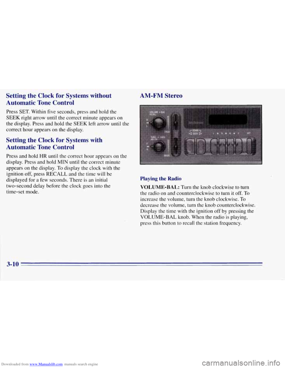 CHEVROLET TAHOE 1996 1.G Owners Manual Downloaded from www.Manualslib.com manuals search engine Setting the Clock for Systems without
Automatic Tone Control
Press SET. Within five seconds, press and hold the
SEEK right arrow unti CHEVROLET TAHOE 1996 1.G Owners Manual Downloaded from www.Manualslib.com manuals search engine Setting the Clock for Systems without
Automatic Tone Control
Press SET. Within five seconds, press and hold the
SEEK right arrow unti