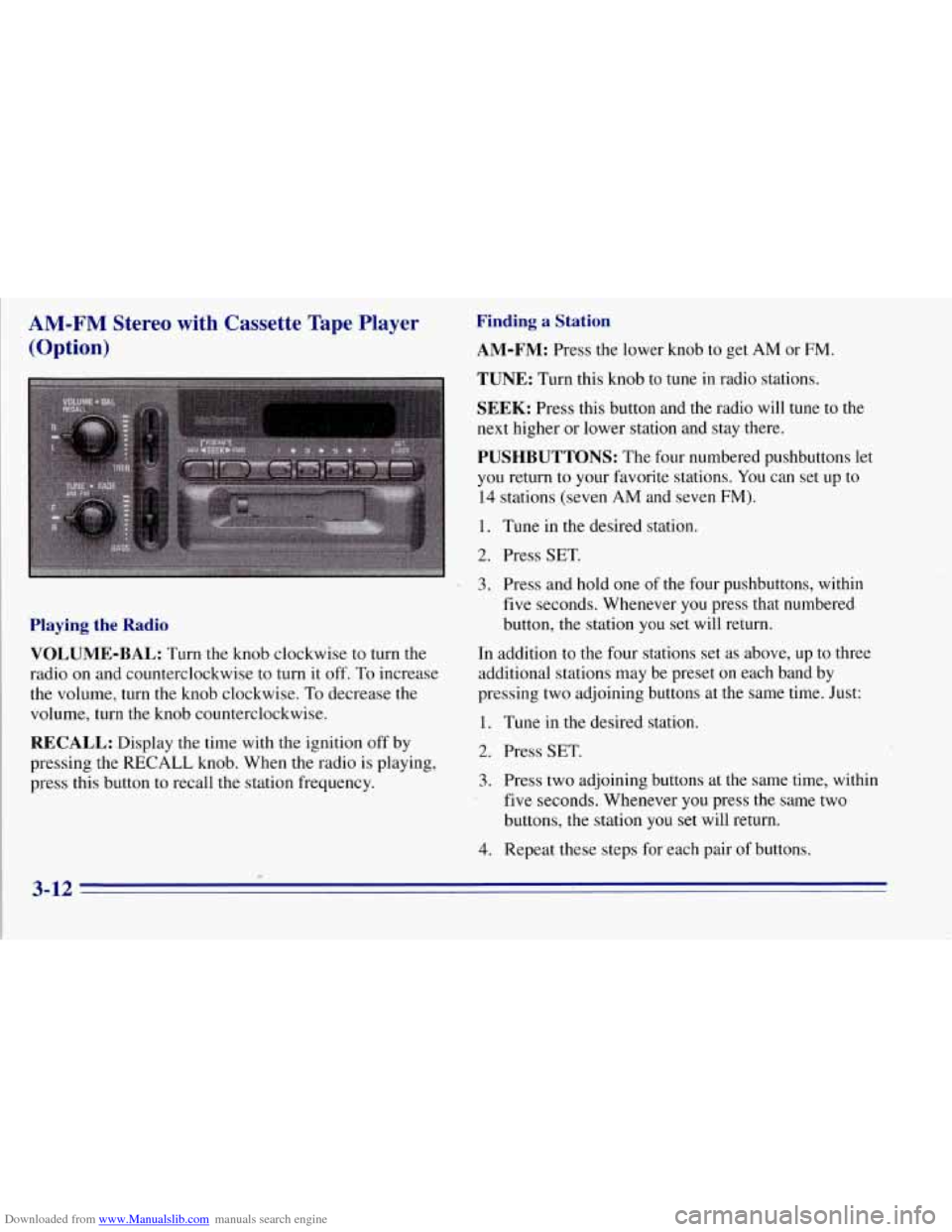 CHEVROLET TAHOE 1996 1.G Owners Manual Downloaded from www.Manualslib.com manuals search engine AM-FM Stereo with Cassette Tape Player
(Option)
Playing the Radio
VOLUME-BAL:
Turn the knob clockwise to turn the
radio on and co CHEVROLET TAHOE 1996 1.G Owners Manual Downloaded from www.Manualslib.com manuals search engine AM-FM Stereo with Cassette Tape Player
(Option)
Playing the Radio
VOLUME-BAL:
Turn the knob clockwise to turn the
radio on and co