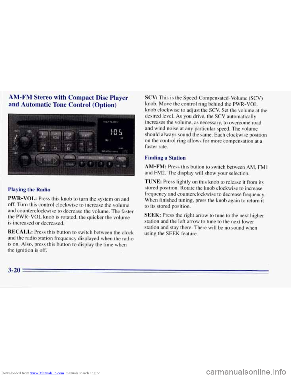 CHEVROLET TAHOE 1996 1.G Owners Manual Downloaded from www.Manualslib.com manuals search engine AM-FM Stereo with Compact Disc Player
and Automatic Tone Control (Option)
Playing the Radio
PWR-VOL:
Press this knob to turn the sys CHEVROLET TAHOE 1996 1.G Owners Manual Downloaded from www.Manualslib.com manuals search engine AM-FM Stereo with Compact Disc Player
and Automatic Tone Control (Option)
Playing the Radio
PWR-VOL:
Press this knob to turn the sys