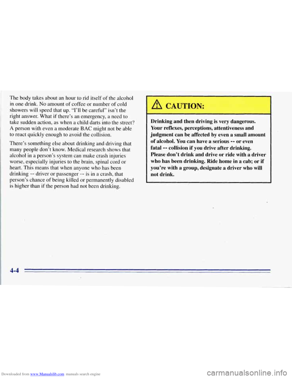 CHEVROLET TAHOE 1996 1.G Owners Manual Downloaded from www.Manualslib.com manuals search engine The body takes about an hour to rid itself of the alcohol
in one drink.
No amount of coffee or number of cold
showers will speed th CHEVROLET TAHOE 1996 1.G Owners Manual Downloaded from www.Manualslib.com manuals search engine The body takes about an hour to rid itself of the alcohol
in one drink.
No amount of coffee or number of cold
showers will speed th