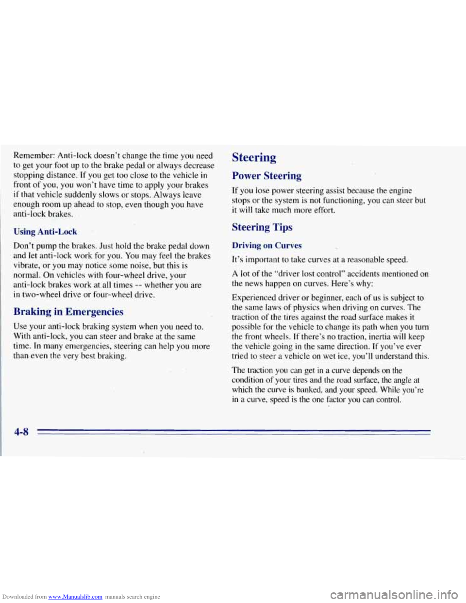 CHEVROLET TAHOE 1996 1.G Owners Manual Downloaded from www.Manualslib.com manuals search engine Remember: Anti-lock doesn’t change the time you need
to get your
foot up to the brake pedal or always decrease
stopping distance. CHEVROLET TAHOE 1996 1.G Owners Manual Downloaded from www.Manualslib.com manuals search engine Remember: Anti-lock doesn’t change the time you need
to get your
foot up to the brake pedal or always decrease
stopping distance.
