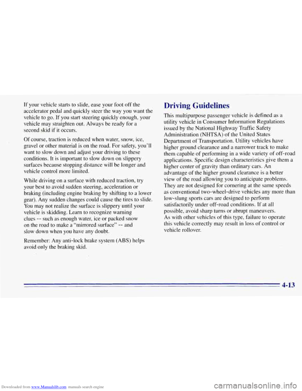 CHEVROLET TAHOE 1996 1.G Owners Manual Downloaded from www.Manualslib.com manuals search engine If your vehicle starts to slide, ease your foot off the
accelerator pedal and quickly steer the way
you want the
vehicle to go. If yo CHEVROLET TAHOE 1996 1.G Owners Manual Downloaded from www.Manualslib.com manuals search engine If your vehicle starts to slide, ease your foot off the
accelerator pedal and quickly steer the way
you want the
vehicle to go. If yo