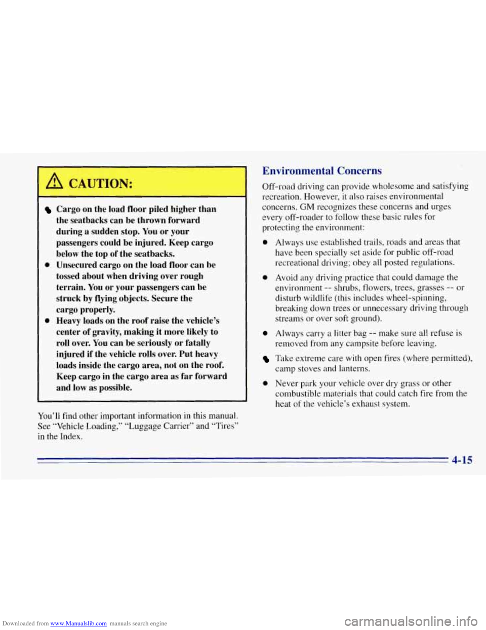 CHEVROLET TAHOE 1996 1.G Owners Manual Downloaded from www.Manualslib.com manuals search engine Environmental Concerns
Cargo on the load floor piled higher than
the seatbacks can be thrown forward
during a sudden stop. You or CHEVROLET TAHOE 1996 1.G Owners Manual Downloaded from www.Manualslib.com manuals search engine Environmental Concerns
Cargo on the load floor piled higher than
the seatbacks can be thrown forward
during a sudden stop. You or