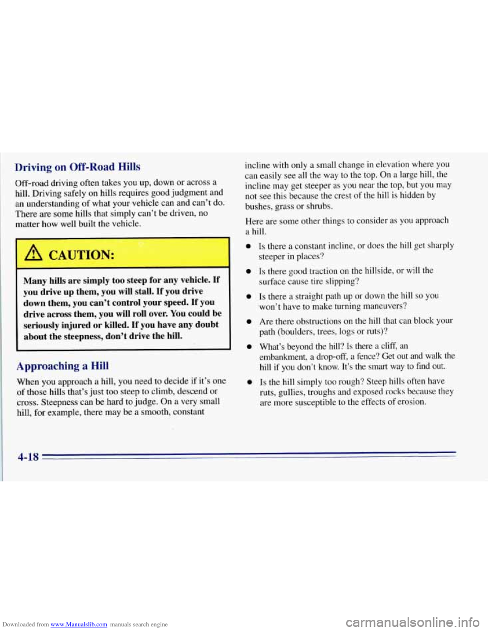 CHEVROLET TAHOE 1996 1.G Owners Manual Downloaded from www.Manualslib.com manuals search engine Driving on Off-Road Hills
Off-road driving often takes you up, down or across a
hill. Driving safely on hills requires good judgment a CHEVROLET TAHOE 1996 1.G Owners Manual Downloaded from www.Manualslib.com manuals search engine Driving on Off-Road Hills
Off-road driving often takes you up, down or across a
hill. Driving safely on hills requires good judgment a