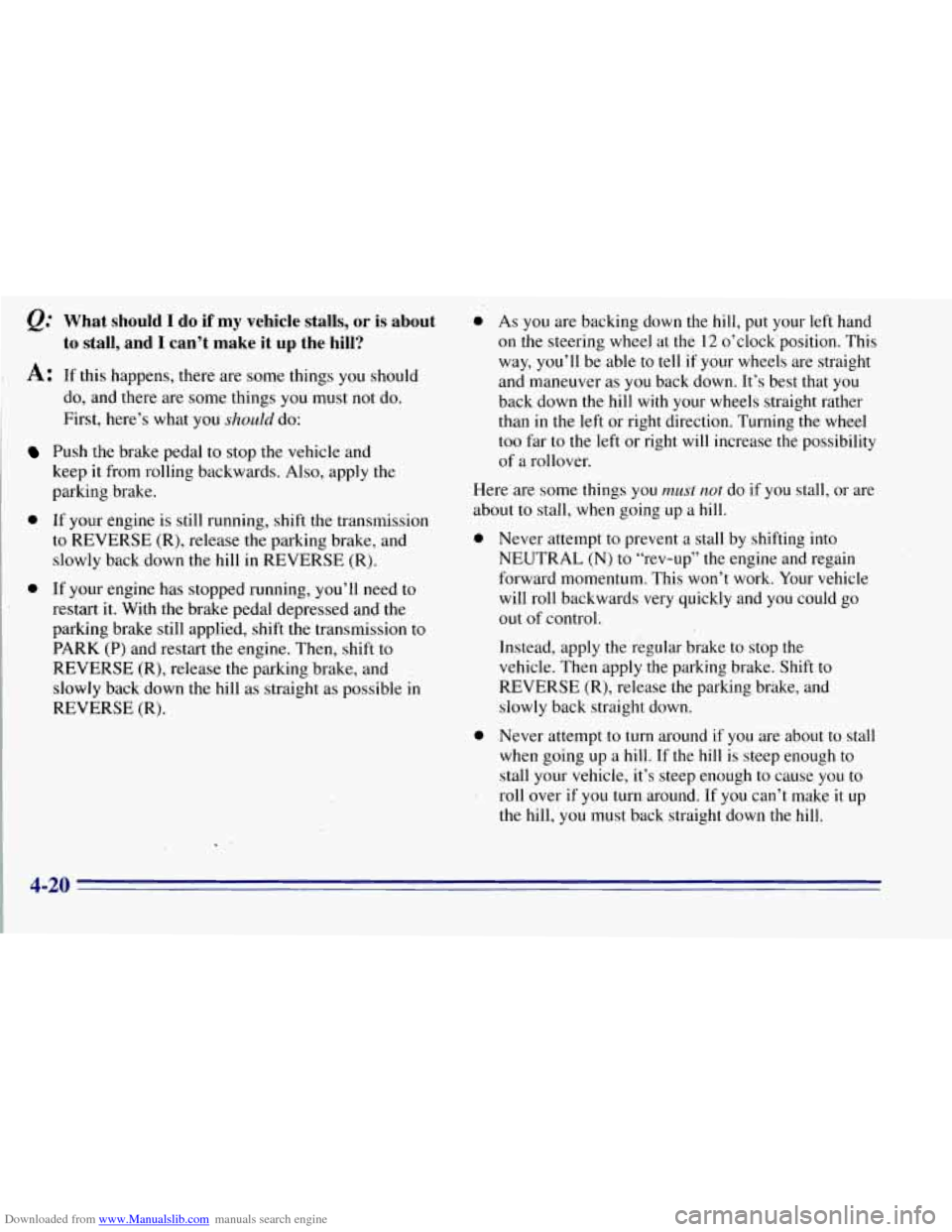 CHEVROLET TAHOE 1996 1.G Owners Manual Downloaded from www.Manualslib.com manuals search engine e.” What should I do if my vehicle stalls, or is about
A: If this happens, there are some things you should
to stall, and I can CHEVROLET TAHOE 1996 1.G Owners Manual Downloaded from www.Manualslib.com manuals search engine e.” What should I do if my vehicle stalls, or is about
A: If this happens, there are some things you should
to stall, and I can