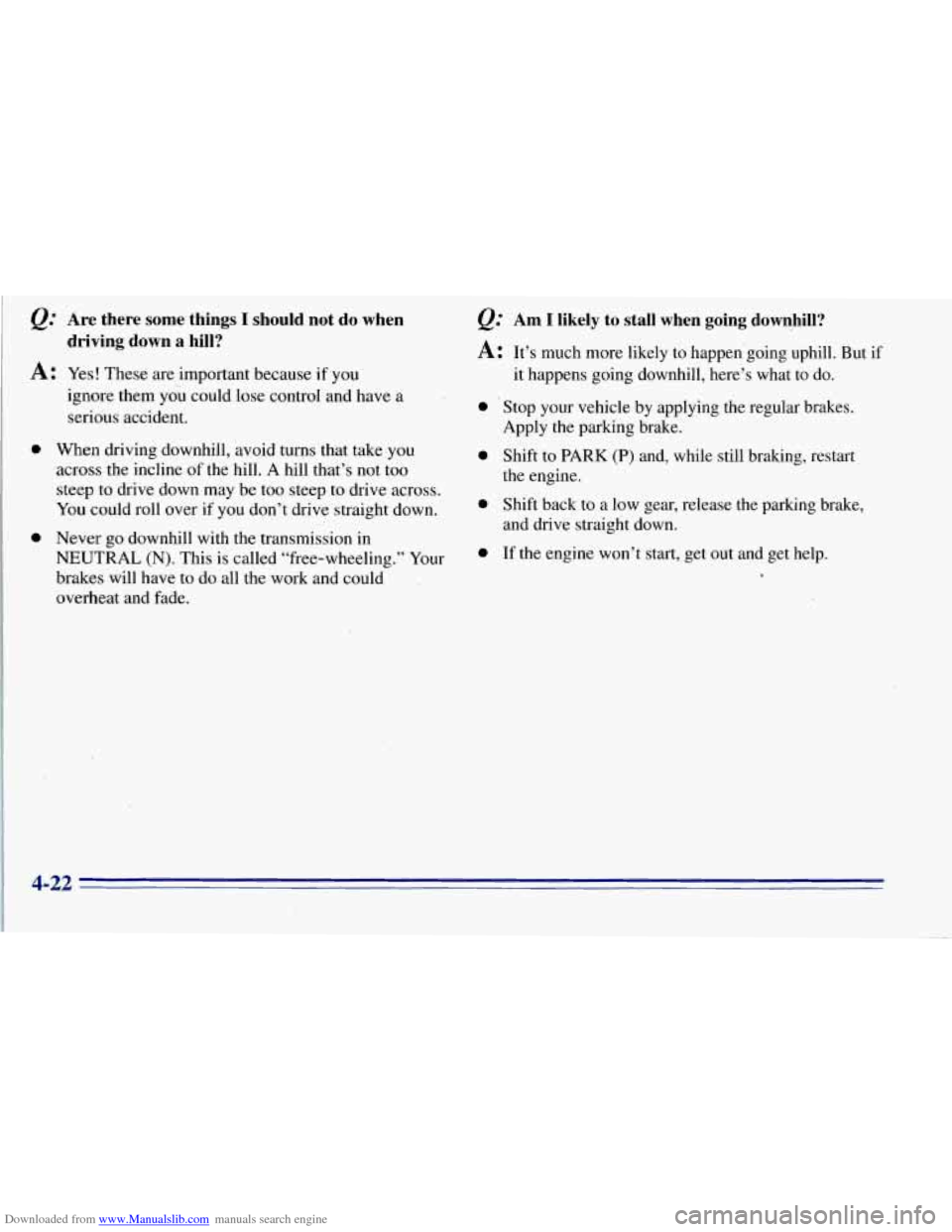CHEVROLET TAHOE 1996 1.G Owners Manual Downloaded from www.Manualslib.com manuals search engine Q: Are there some things I should not do when
driving down
a hill?
A: Yes! These are important because if you
0
0
ignore them you CHEVROLET TAHOE 1996 1.G Owners Manual Downloaded from www.Manualslib.com manuals search engine Q: Are there some things I should not do when
driving down
a hill?
A: Yes! These are important because if you
0
0
ignore them you