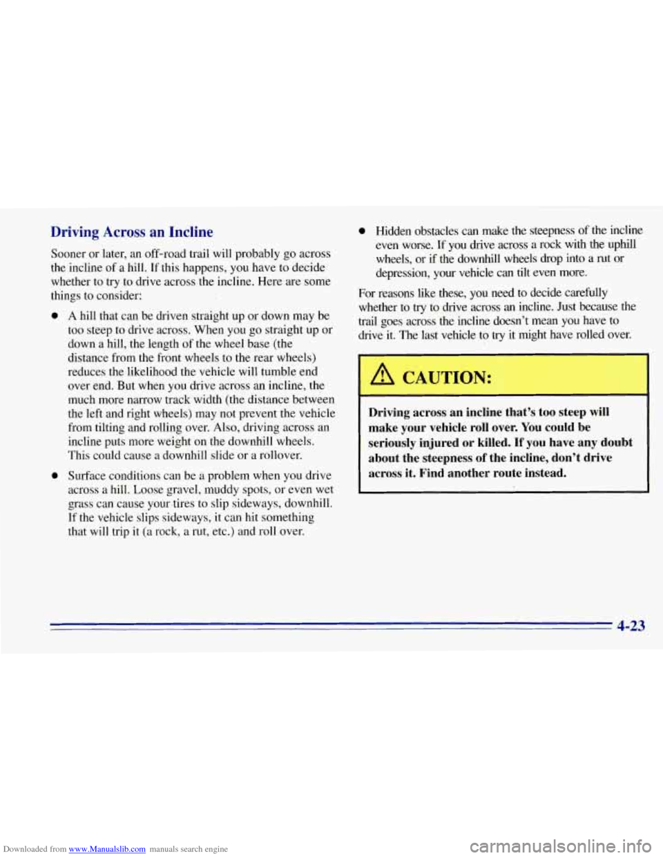 CHEVROLET TAHOE 1996 1.G Owners Manual Downloaded from www.Manualslib.com manuals search engine Driving Across an Incline
Sooner or later, an off-road trail will probably go across
the incline of a.hill. If this happens,
you have t CHEVROLET TAHOE 1996 1.G Owners Manual Downloaded from www.Manualslib.com manuals search engine Driving Across an Incline
Sooner or later, an off-road trail will probably go across
the incline of a.hill. If this happens,
you have t