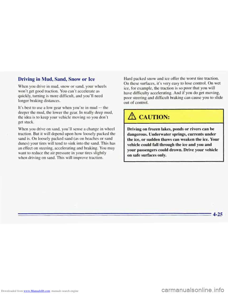 CHEVROLET TAHOE 1996 1.G Owners Manual Downloaded from www.Manualslib.com manuals search engine Driving in Mud, Sand, Snow or Ice
When you drive in mud, snow or sand, your wheels
won’t.get good traction.
You can’t accelerate a CHEVROLET TAHOE 1996 1.G Owners Manual Downloaded from www.Manualslib.com manuals search engine Driving in Mud, Sand, Snow or Ice
When you drive in mud, snow or sand, your wheels
won’t.get good traction.
You can’t accelerate a