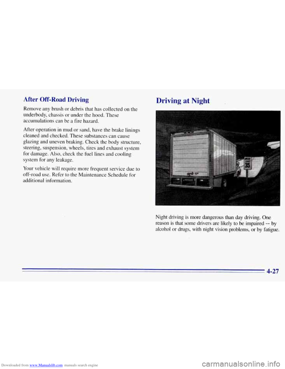 CHEVROLET TAHOE 1996 1.G Owners Manual Downloaded from www.Manualslib.com manuals search engine After  Off-Road  Driving 
Remove any brush  or  debris that  has collected  on the 
underbody,  chassis or under the hood.  These 
accumulation