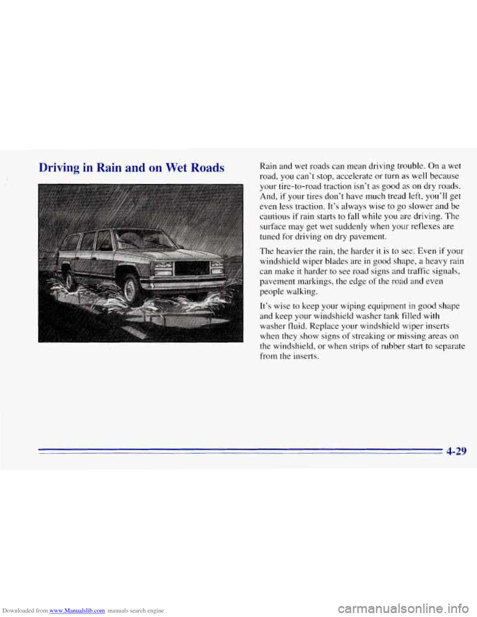 CHEVROLET TAHOE 1996 1.G Owners Manual Downloaded from www.Manualslib.com manuals search engine Driving in Rain and on Wet Roads Rai,n and wet roads can mean driving trouble. On a wet
road,
you can’t stop, accelerate or turn CHEVROLET TAHOE 1996 1.G Owners Manual Downloaded from www.Manualslib.com manuals search engine Driving in Rain and on Wet Roads Rai,n and wet roads can mean driving trouble. On a wet
road,
you can’t stop, accelerate or turn
