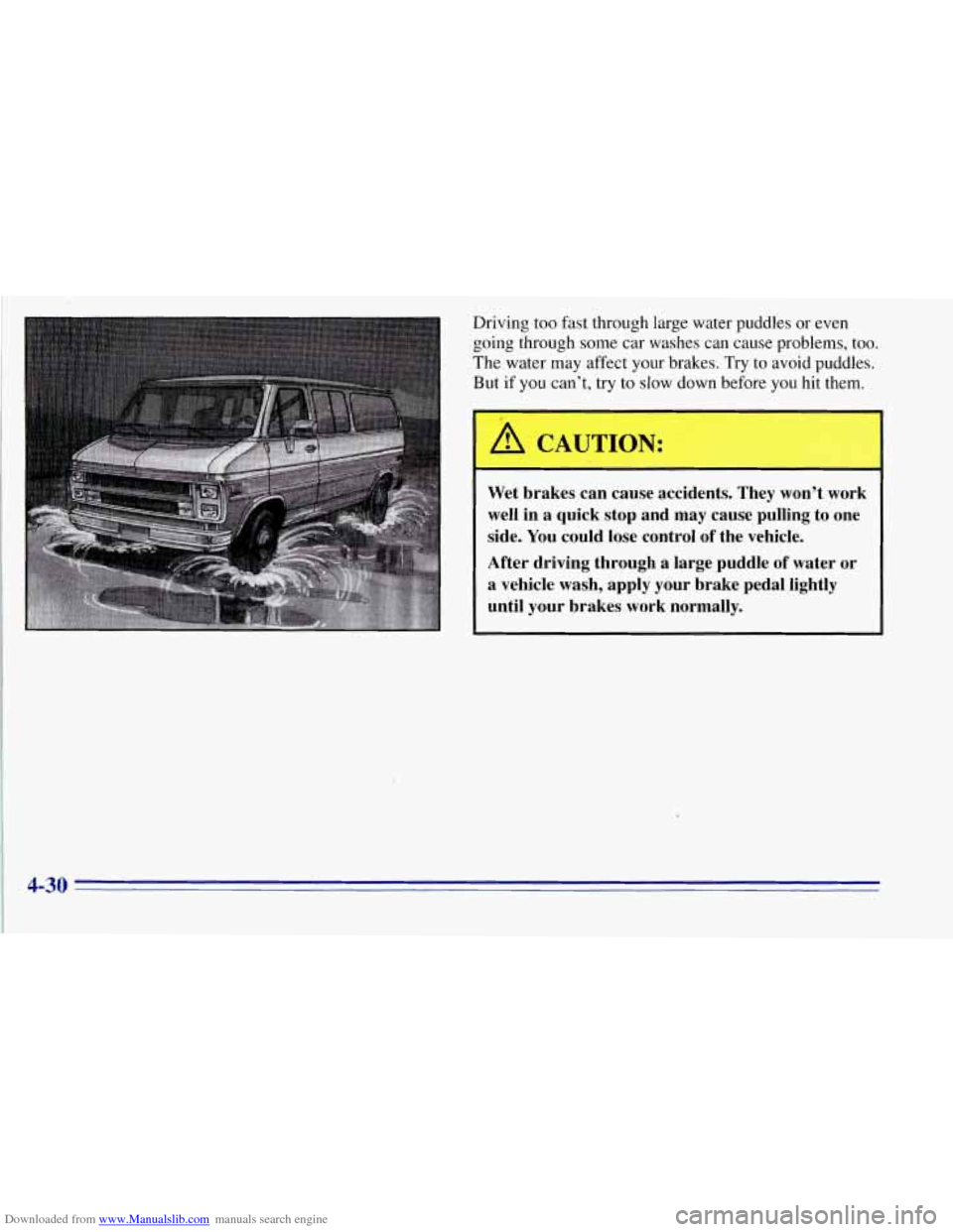 CHEVROLET TAHOE 1996 1.G Owners Manual Downloaded from www.Manualslib.com manuals search engine Driving too fast through large water puddles or even
going through some car washes can cause problems, too.
The water may affect
you CHEVROLET TAHOE 1996 1.G Owners Manual Downloaded from www.Manualslib.com manuals search engine Driving too fast through large water puddles or even
going through some car washes can cause problems, too.
The water may affect
you